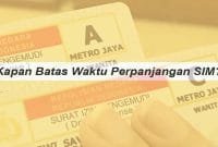 Kapan Batas Waktu Perpanjangan SIM?