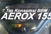 Tes Konsumsi BBM Aerox 155 tipe S Tes Konsumsi BBM Aerox 155 tipe S